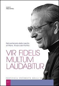 Vir fidelis multum laudabitur. Nel centenario della nascita di Mons. Álvaro del Portillo  - Libro Edusc 2014 | Libraccio.it