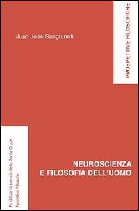 Neuroscienza e filosofia dell'uomo - Juan José Sanguineti - Libro Edusc 2015, Prospettive filosofiche | Libraccio.it