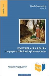 Educare alla realtà. Una proposta didattica di ispirazione tomista  - Libro Edusc 2015, SISRI Contributi | Libraccio.it