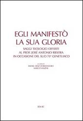 Egli manifestò la sua gloria. Saggi teologici offerti al prof. José Antonio Riestra in occasione del suo 70º genetliaco