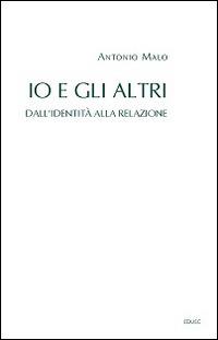 Io e gli altri. Dall'identità alla relazione - Antonio Malo - Libro Edusc 2016, Saggi | Libraccio.it