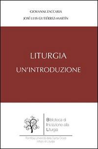 Liturgia. Un'introduzione - Giovanni Zaccaria, J. Luis Gutierrez Martin - Libro Edusc 2016, Biblioteca di iniziazione alla liturgia | Libraccio.it