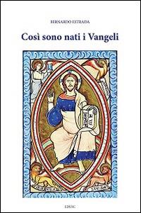 Così sono nati i Vangeli - Bernardo Estrada - Libro Edusc 2016 | Libraccio.it