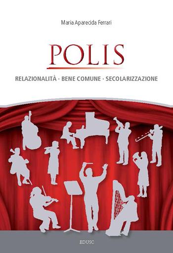 Polis. Relazionalità, bene comune, secolarizzazione - Maria Aparecida Ferrari - Libro Edusc 2017 | Libraccio.it