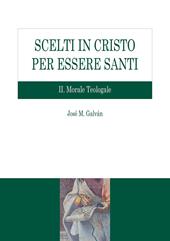 Scelti in Cristo per essere santi. Vol. 2: Morale teologale.