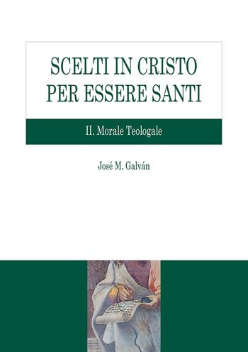 Scelti in Cristo per essere santi. Vol. 2: Morale teologale. - José M. Galván - Libro Edusc 2018, Sussidi di teologia | Libraccio.it
