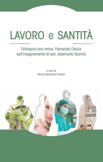 Lavoro e santità. Colloquio con mons. Fernando Ocáriz sull'insegnamento di san Josemaría Escrivá  - Libro Edusc 2018 | Libraccio.it