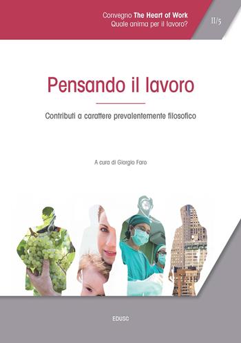Atti del Convegno «The heart of work» (Roma, 19-20 ottobre 2017). Vol. 2: Pensando il lavoro. Contributi a carattere prevalentemente filosofico.  - Libro Edusc 2018 | Libraccio.it