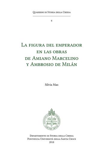 La figura del emperador en las obras de Amiano Marcelino y Ambrosio de Milán - Silvia Mas - Libro Edusc 2018, Quaderni di Storia della Chiesa | Libraccio.it