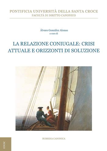 La relazione coniugale: crisi attuale e orizzonti di soluzione  - Libro Edusc 2019, Subsidia canonica | Libraccio.it