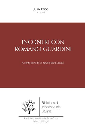 Incontri con Romano Guardini. A cento anni da «Lo spirito della liturgia»  - Libro Edusc 2019, Biblioteca di iniziazione alla liturgia | Libraccio.it