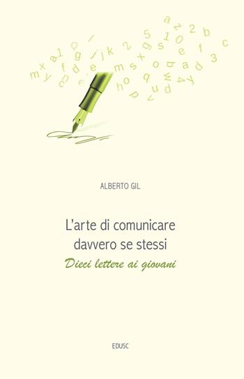L' arte di comunicare davvero se stessi. Dieci lettere ai giovani - Alberto Gil - Libro Edusc 2019 | Libraccio.it