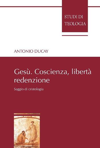 Gesù. Coscienza, libertà, redenzione. Saggio di cristologia - Antonio Ducay - Libro Edusc 2019, Studi di teologia | Libraccio.it