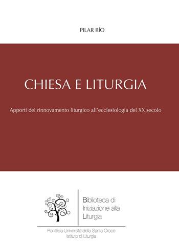 Chiesa e liturgia. Apporti del movimento liturgico al rinnovamento ecclesiologico della prima metà del XX secolo - Pilar Río - Libro Edusc 2020 | Libraccio.it