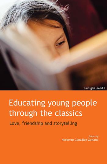 Educating young people through the classics. Love, friendship and storytelling  - Libro Edusc 2020 | Libraccio.it