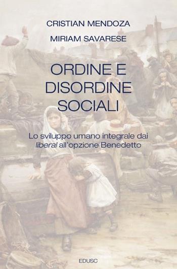 Ordine e disordine sociali. Lo sviluppo umano integrale dai liberal all'opzione Benedetto - Cristian Mendoza, Miriam Savarese - Libro Edusc 2020 | Libraccio.it