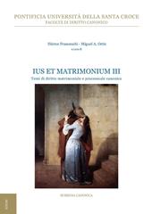 Ius et matrimonium. Vol. 3: Temi di diritto matrimoniale e processuale canonico