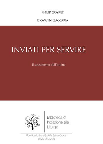 Inviati per servire. Il sacramento dell'ordine - Philip Goyret, Giovanni Zaccaria - Libro Edusc 2020 | Libraccio.it