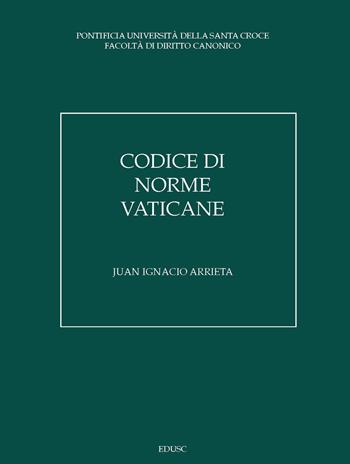 Codice di norme vaticane. Ordinamento giuridico dello Stato della Città del Vaticano - Juan Ignacio Arrieta - Libro Edusc 2021 | Libraccio.it