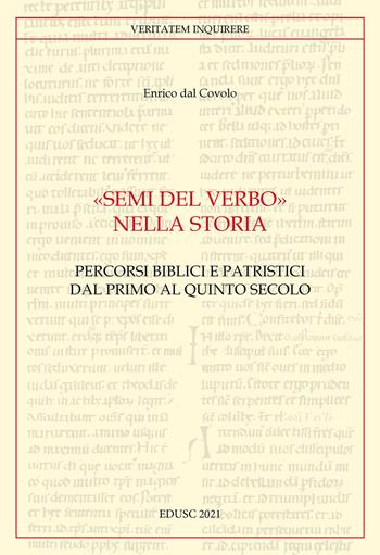 «Semi del Verbo nella Storia». Percorsi biblici e patristici dal primo al quinto secolo - Enrico Dal Covolo - Libro Edusc 2021, Veritatem Inquirere | Libraccio.it