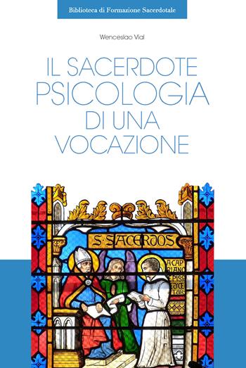 Il sacerdote. Psicologia di una vocazione - Wenceslao Vial - Libro Edusc 2021, Biblioteca di formazione sacerdotale | Libraccio.it