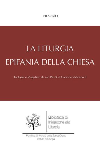 La liturgia, epifania della Chiesa. Teologia e magistero da san Pio X al Concilio Vaticano II - Pilar Río - Libro Edusc 2021 | Libraccio.it