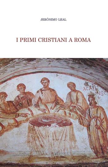 I primi cristiani a Roma - Jeronimo Leal - Libro Edusc 2021 | Libraccio.it