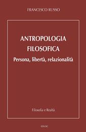 Antropologia filosofica. Persona, libertà, relazionalità