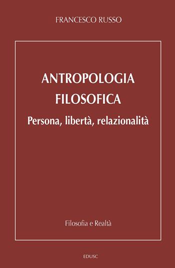 Antropologia filosofica. Persona, libertà, relazionalità - Francesco Russo - Libro Edusc 2021 | Libraccio.it