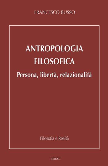 Antropologia filosofica. Persona, libertà, relazionalità - Francesco Russo - Libro Edusc 2021 | Libraccio.it