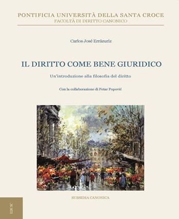 Il diritto come bene giuridico. Un'introduzione sulla filosofia del diritto - Carlos José Errázuriz, Petar Popovic - Libro Edusc 2022, Subsidia canonica | Libraccio.it