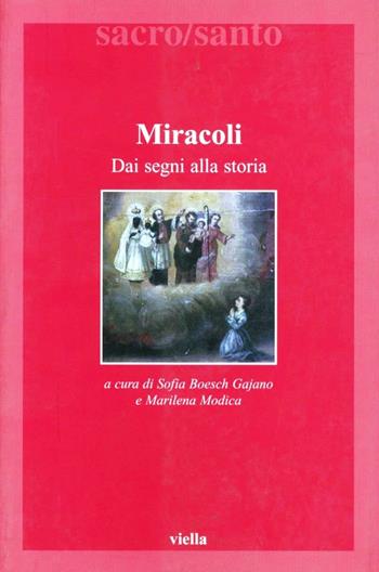 Miracoli. Dai segni alla storia  - Libro Viella 2000, Sacro/Santo. Nuova serie | Libraccio.it