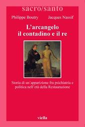 L'arcangelo, il contadino e il re. Storia di un'apparizione fra psichiatria e politica nell'età della Restaurazione