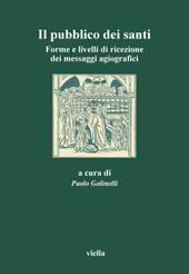 Il pubblico dei santi. Forme e livelli di ricezione dei messaggi agiografici. Atti del 3º Convegno dell'Aissca (Verona, 22-24 ottobre 1998)