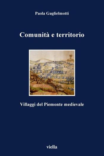 Comunità e territorio. Villaggi del Piemonte medievale - Paola Guglielmotti - Libro Viella 2001, I libri di Viella | Libraccio.it