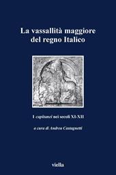 La vassallità maggiore del Regno italico. I «capitanei» nei secoli XI-XII. Atti del Convegno (Verona, 4-6 novembre 1999)