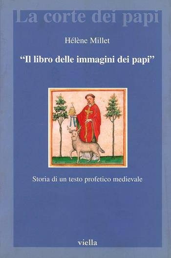 Il libro delle immagini dei papi. Storia di un testo profetico medievale - Hélène Millet - Libro Viella 2002, La corte dei papi | Libraccio.it