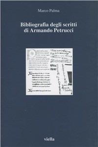 Bibliografia degli scritti di Armando Petrucci - Marco Palma - Libro Viella 2002, I libri di Viella | Libraccio.it