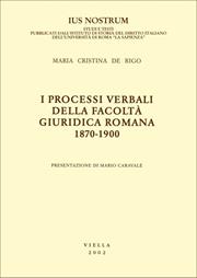 I processi verbali della Facoltà giuridica romana 1870-1900 - M. Cristina De Rigo - Libro Viella 2003, Ius nostrum | Libraccio.it