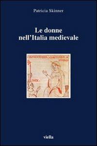 Le donne nell'Italia medievale. Secoli VI-XIII - Patricia Skinner - Libro Viella 2002, I libri di Viella | Libraccio.it