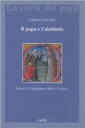 Il papa e l'alchimia. Felice V, Guglielmo Fabri e l'elixir