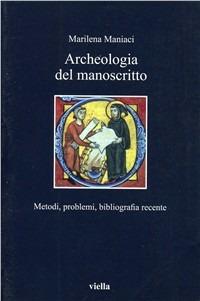 Archeologia del manoscritto. Metodi, problemi, bibliografia recente - Marilena Maniaci - Libro Viella 2003, I libri di Viella | Libraccio.it
