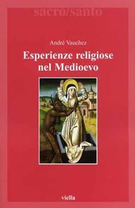 Esperienze religiose nel Medioevo - André Vauchez - Libro Viella 2003, Sacro/Santo. Nuova serie | Libraccio.it