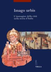 Imago urbis. L'immagine della città nella storia d'Italia. Atti del Convegno (Bologna, 5-7 settembre 2001)