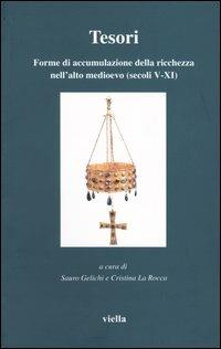 Tesori. Forme di accumulazione della ricchezza nell'alto medioevo (secoli V-XI)  - Libro Viella 2003, Altomedioevo | Libraccio.it