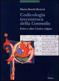 Codicologia trecentesca della Commedia. Entro e oltre l'antica vulgata - Marisa Boschi Rotiroti - Libro Viella 2003, Scritture e libri del Medioevo | Libraccio.it