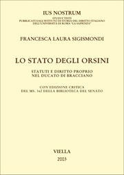 Lo Stato degli Orsini. Statuti e diritto proprio nel Ducato di Bracciano - Francesca Laura Sigismondi - Libro Viella 2004, Ius nostrum | Libraccio.it