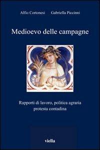 Medioevo delle campagne. Rapporti di lavoro, politica agraria, protesta contadina - Alfio Cortonesi, Gabriella Piccinni - Libro Viella 2005, I libri di Viella | Libraccio.it