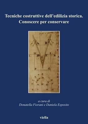 Tecniche costruttive dell'edilizia storica. Conoscere per conservare  - Libro Viella 2005 | Libraccio.it