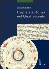 Copisti a Roma nel Quattrocento - Elisabetta Caldelli - Libro Viella 2005, Scritture e libri del Medioevo | Libraccio.it